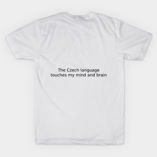 The Czech language touches my mind and brain T-Shirt